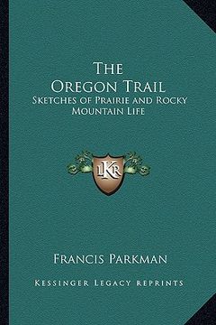 portada the oregon trail: sketches of prairie and rocky mountain life (en Inglés)