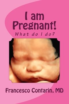 portada I am Pregnant!: What do I do? (en Inglés)
