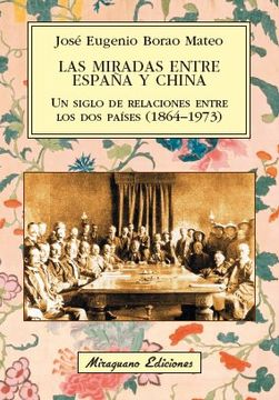 portada Las miradas entre España y China. Un siglo de relaciones entre los dos países (1864-1973) (in Spanish)