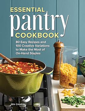 portada Essential Pantry Cookbook: 80 Easy Recipes and 100 Creative Variations to Make the Most of On-Hand Staples (en Inglés)