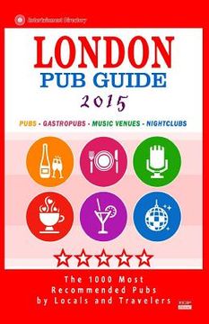 portada London Pub Guide 2015: The 1000 Best Bars and Pubs in London, England (City Pub Guide 2015). (in English)