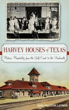 portada Harvey Houses of Texas: Historic Hospitality from the Gulf Coast to the Panhandle (en Inglés)