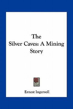 portada the silver caves: a mining story
