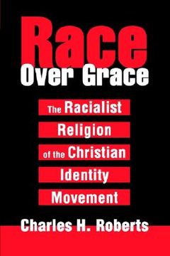 portada race over grace: the racialist religion of the christian identity movement (en Inglés)