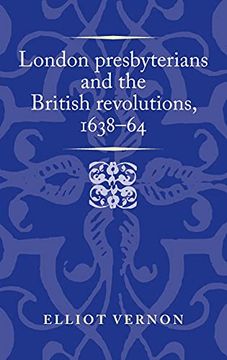 portada London Presbyterians and the British Revolutions, 1638-64 (Politics, Culture and Society in Early Modern Britain) (in English)
