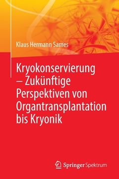 portada Kryokonservierung - Zukünftige Perspektiven Von Organtransplantation Bis Kryonik (in German)