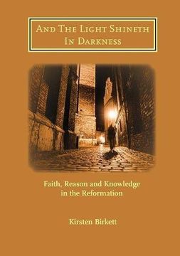 portada And The Light Shineth In Darkness: Faith, Reason and Knowledge in the Reformation (St Antholin)