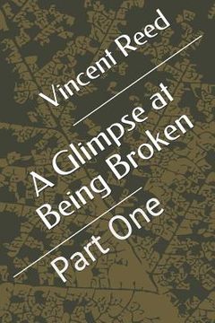 portada A Glimpse at Being Broken: Part One (en Inglés)