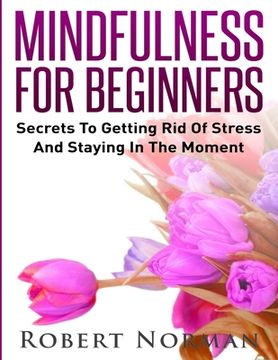 portada Mindfulness for Beginners: Secrets to Getting Rid of Stress and Staying in the Moment (in English)