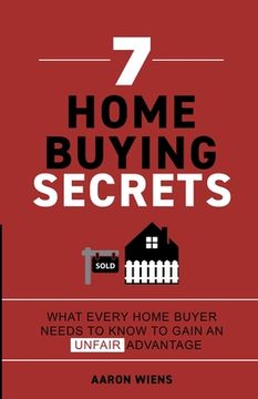 portada 7 Home Buying Secrets: What Every Home Buyer Needs To Know To Gain An Unfair Advantage (en Inglés)