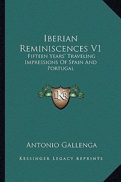 portada iberian reminiscences v1: fifteen years' traveling impressions of spain and portugal (en Inglés)