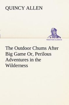 portada the outdoor chums after big game or, perilous adventures in the wilderness (in English)