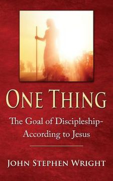 portada One Thing: The Goal of Discipleship--According to Jesus (en Inglés)