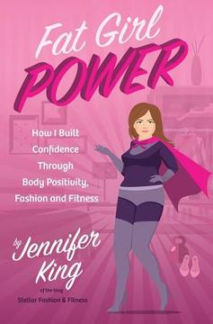 portada Fat Girl Power: How I Built Confidence through Body Positivity, Fashion and Fitness (en Inglés)