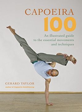 portada Capoeira 100: An Illustrated Guide to the Essential Movements and Techniques (in English)