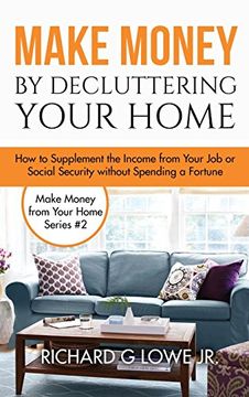 portada Make Money by Decluttering Your Home: How Supplement the Income from Your Job or Social Security without Spending a Fortune (Earn Money from Home)