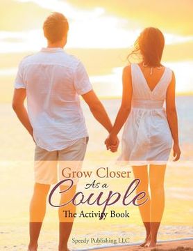 portada Grow Closer As a Couple: The Activity Book (en Inglés)