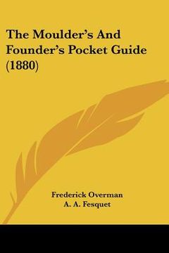 portada the moulder's and founder's pocket guide (1880) (en Inglés)