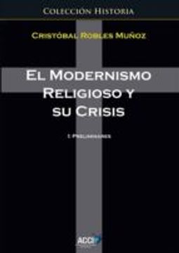 EL MODERNISMO RELIGIOSO Y SU CRISIS I: PRELIMINARES (En papel)