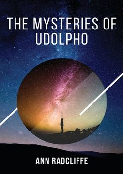 portada The Mysteries of Udolpho: The Mysteries of Udolpho tells of Emily St. Aubert, who suffers, among other misadventures, the death of her mother an (in English)
