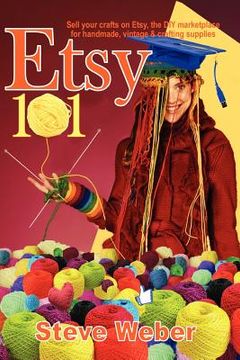 portada etsy 101: sell your crafts on etsy, the diy marketplace for handmade, vintage and crafting supplies