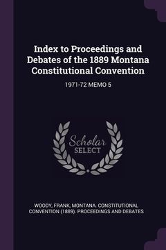 portada Index to Proceedings and Debates of the 1889 Montana Constitutional Convention: 1971-72 Memo 5 (en Inglés)