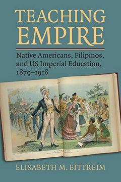 portada Teaching Empire: Native Americans, Filipinos, and us Imperial Education, 1879-1918 (en Inglés)