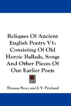 portada reliques of ancient english poetry v1: consisting of old heroic ballads, songs and other pieces of our earlier poets (en Inglés)
