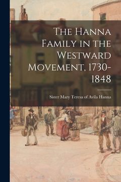 portada The Hanna Family in the Westward Movement, 1730-1848 (in English)