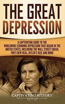 portada The Great Depression: A Captivating Guide to the Worldwide Economic Depression That Began in the United States, Including the Wall Street Crash, Fdr's new Deal, Hitler's Rise and More (en Inglés)