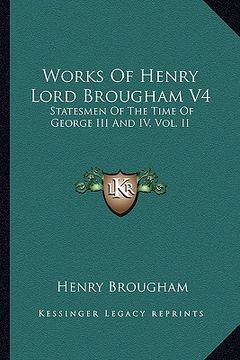 portada works of henry lord brougham v4: statesmen of the time of george iii and iv, vol. ii