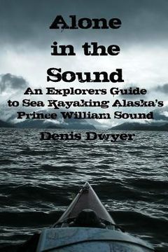 portada Alone In The Sound: An Explorers Guide to Sea Kayaking Alaska's Prince William Sound (in English)