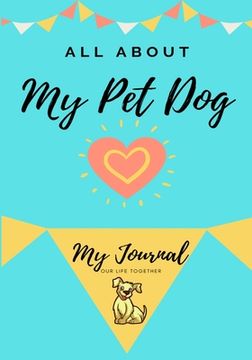 portada About My Pet Dog: My Pet Journal (en Inglés)