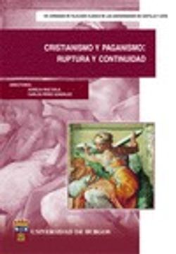 portada CRISTIANISMO Y PAGANISMO: RUPTURA Y CONTINUIDAD (XVI JORNADAS DE FILOLOGIA CLASICA DE LAS UNIVERSIDADES DE CASTILLA Y LEON)