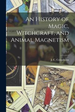 portada An History of Magic, Witchcraft, and Animal Magnetism; v.1 (en Inglés)