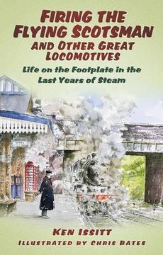 portada Firing the Flying Scotsman and Other Great Locomotives: Life on the Footplate in the Last Years of Steam (en Inglés)