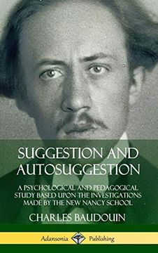 portada Suggestion and Autosuggestion: A Psychological and Pedagogical Study Based Upon the Investigations Made by the new Nancy School (Hardcover) (en Inglés)