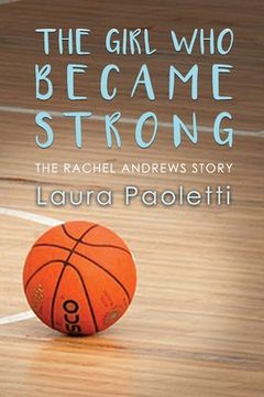 portada The Girl Who Became Strong: The Rachel Andrews Story (en Inglés)