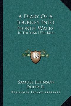 portada a diary of a journey into north wales a diary of a journey into north wales: in the year 1774 (1816) in the year 1774 (1816) (en Inglés)