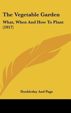 portada the vegetable garden: what, when and how to plant (1917) (en Inglés)