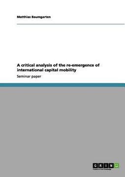 portada a critical analysis of the re-emergence of international capital mobility (en Inglés)