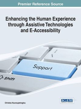 portada Enhancing the Human Experience Through Assistive Technologies and E-Accessibility (Advances in Medical Technologies and Clinical Practice)