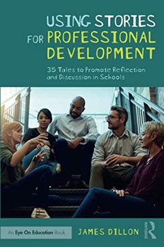 portada Using Stories for Professional Development: 35 Tales to Promote Reflection and Discussion in Schools 