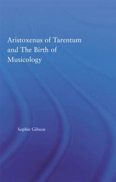 portada Aristoxenus of Tarentum and the Birth of Musicology (Studies in Classics)