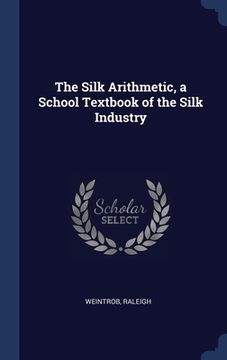 portada The Silk Arithmetic, a School Textbook of the Silk Industry