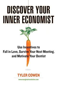 portada Discover Your Inner Economist: Use Incentives to Fall in Love, Survive Your Next Meeting, and Motivate Your Dentist 