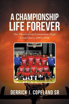 portada A Championship Life Forever: The Chesterfield Community High School Story 2005-2006 (en Inglés)