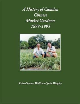 portada A History of Camden Chinese Market Gardeners 1899-1993 (en Inglés)