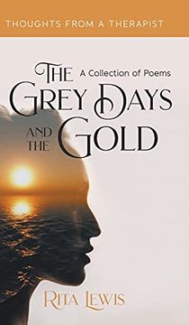 portada The Grey Days and the Gold: A Collection of Poems (en Inglés)