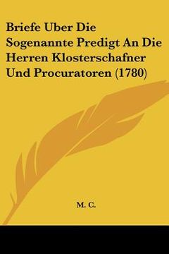 portada briefe uber die sogenannte predigt an die herren klosterschafner und procuratoren (1780) (en Inglés)
